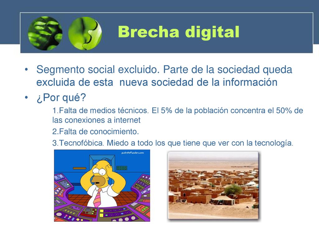 Brecha digital Segmento social excluido. Parte de la sociedad queda excluida de esta nueva sociedad de la información.