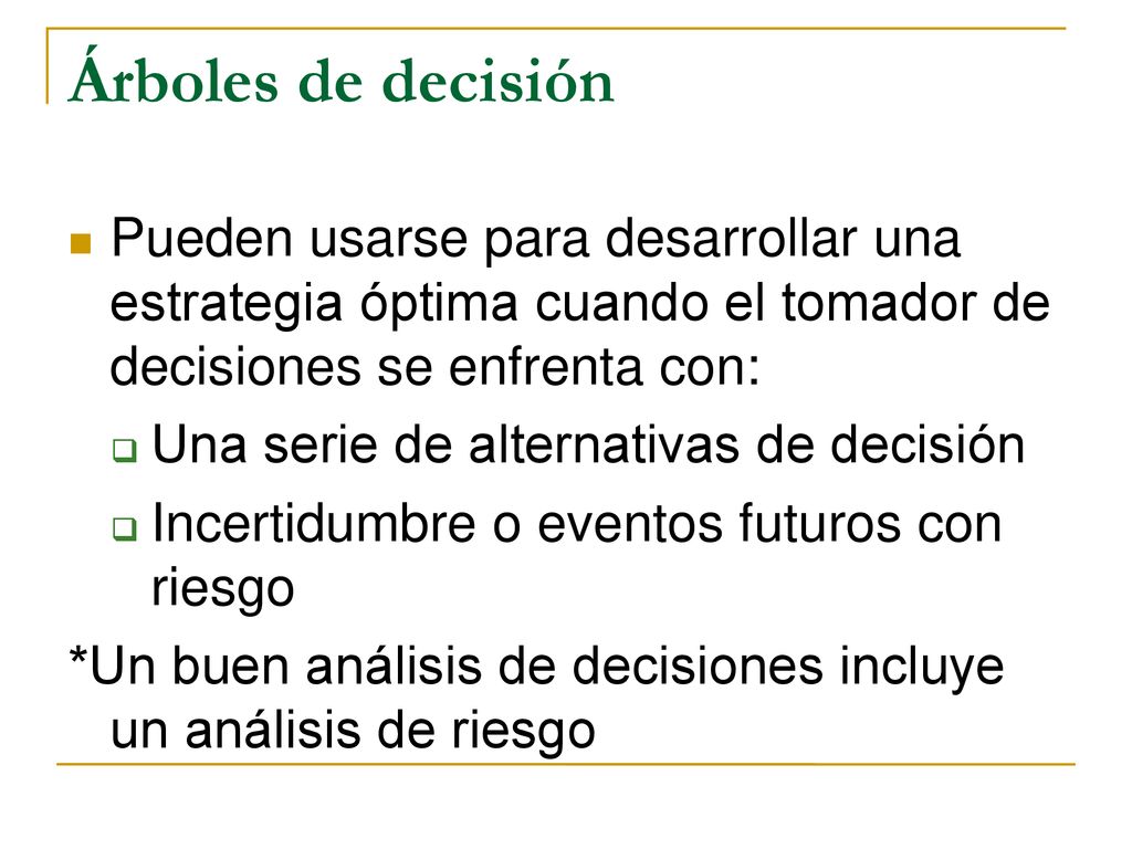 Árboles de decisión Pueden usarse para desarrollar una estrategia óptima cuando el tomador de decisiones se enfrenta con:
