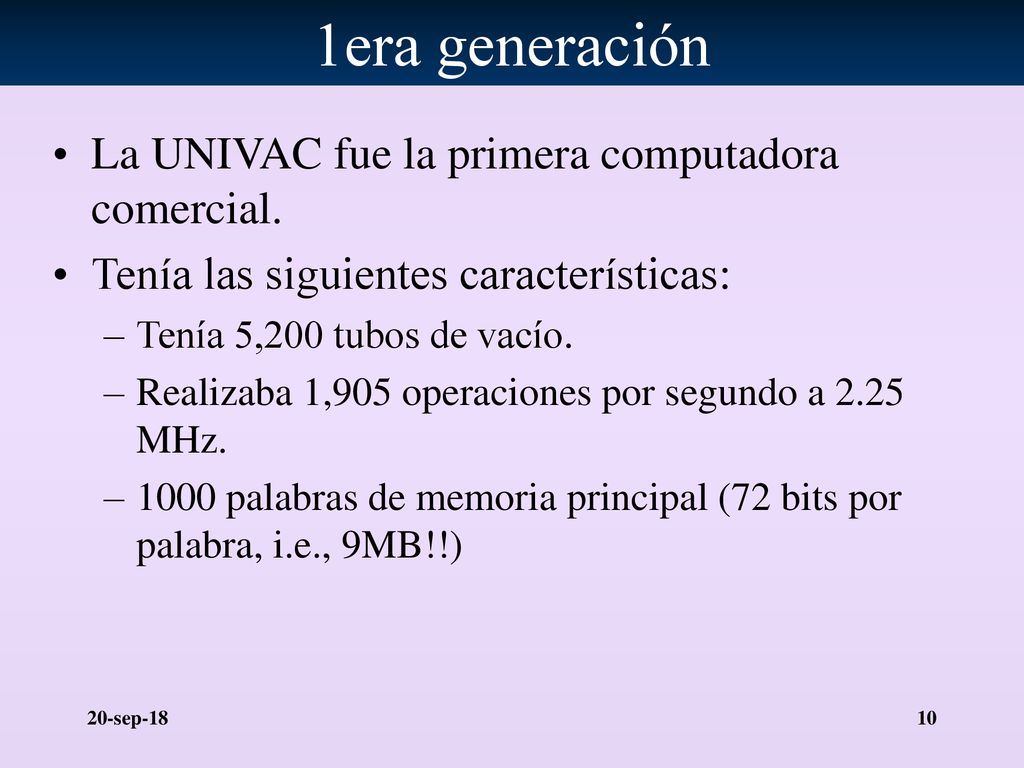1era generación La UNIVAC fue la primera computadora comercial.
