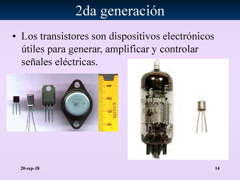 2da generación Los transistores son dispositivos electrónicos útiles para generar, amplificar y controlar señales eléctricas.