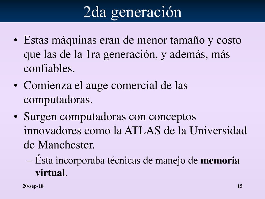 2da generación Estas máquinas eran de menor tamaño y costo que las de la 1ra generación, y además, más confiables.