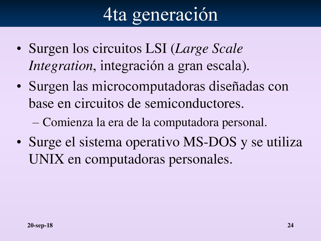 4ta generación Surgen los circuitos LSI (Large Scale Integration, integración a gran escala).