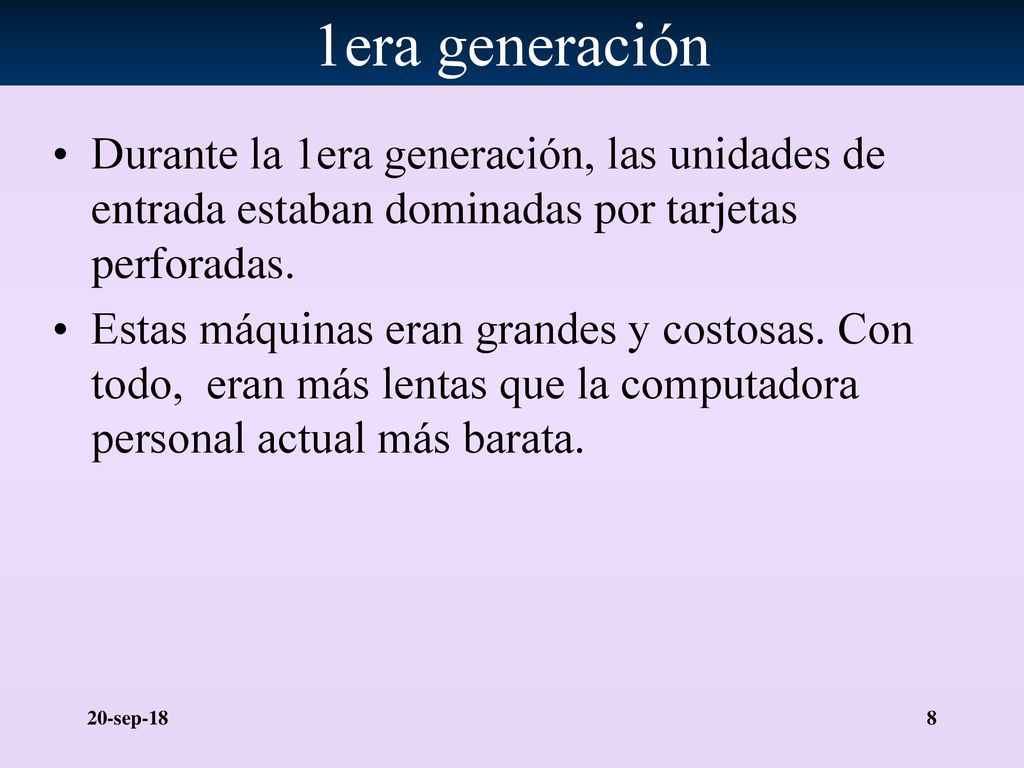 1era generación Durante la 1era generación, las unidades de entrada estaban dominadas por tarjetas perforadas.