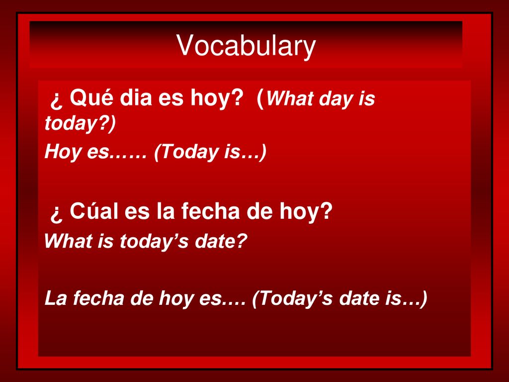 Vocabulary ¿ Qué dia es hoy (What day is today )