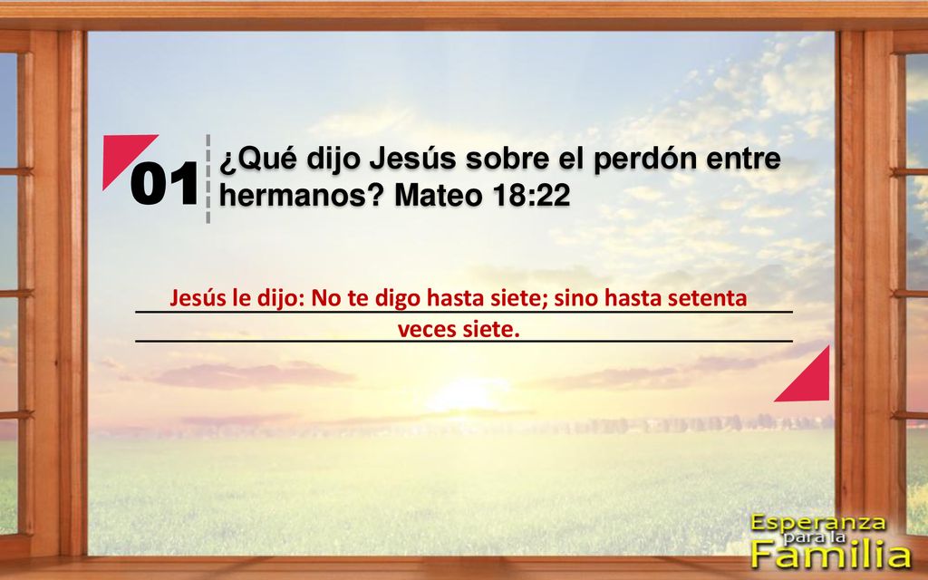 Jesús le dijo: No te digo hasta siete; sino hasta setenta veces siete.