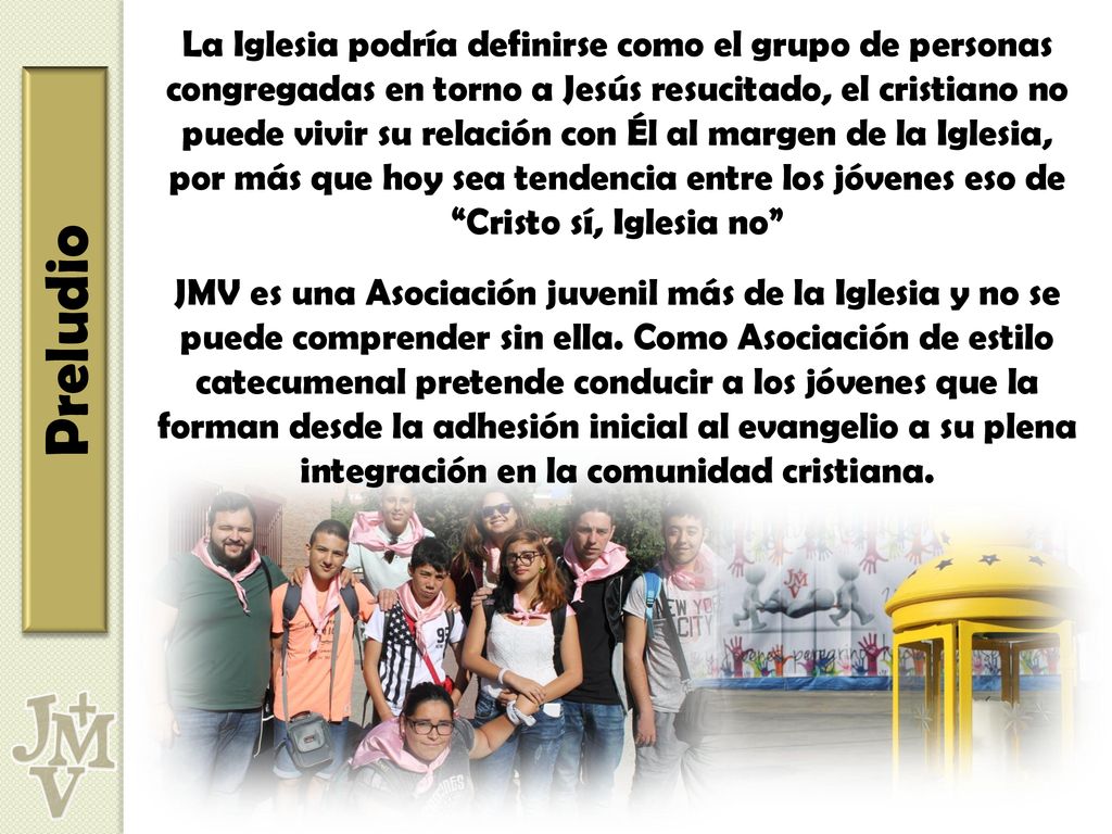 La Iglesia podría definirse como el grupo de personas congregadas en torno a Jesús resucitado, el cristiano no puede vivir su relación con Él al margen de la Iglesia, por más que hoy sea tendencia entre los jóvenes eso de Cristo sí, Iglesia no