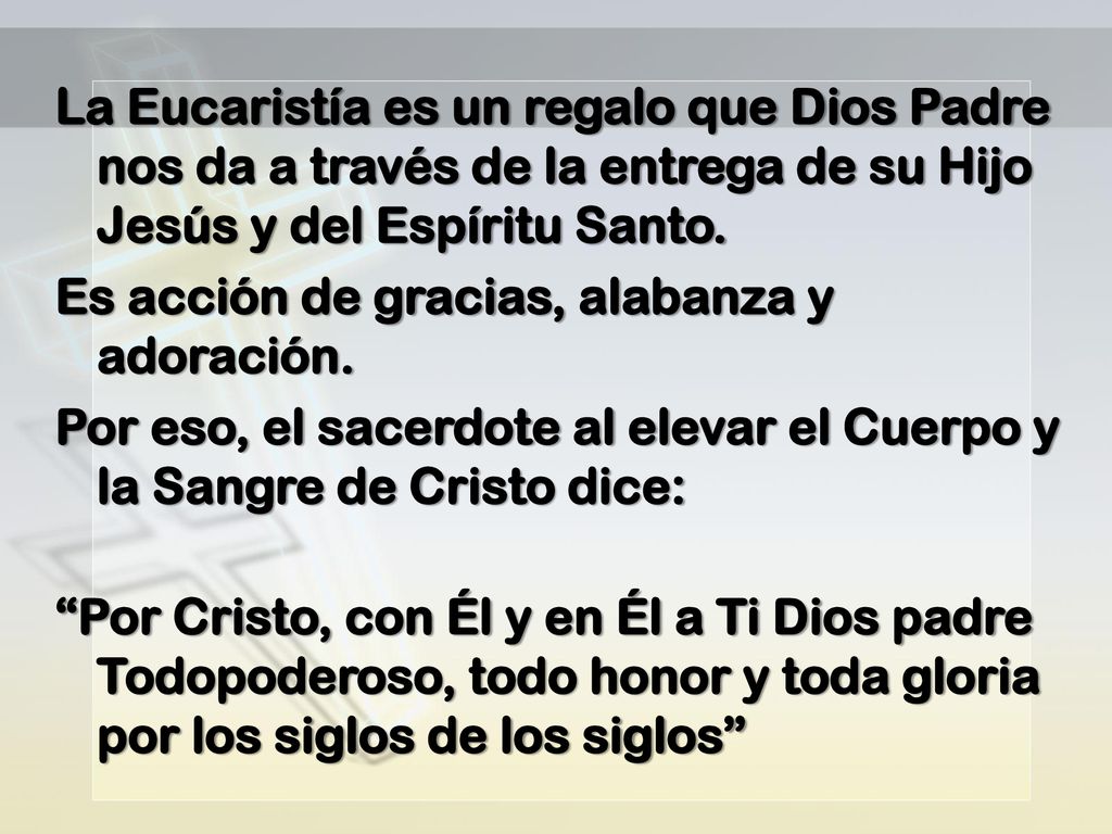 La Eucaristía es un regalo que Dios Padre nos da a través de la entrega de su Hijo Jesús y del Espíritu Santo.