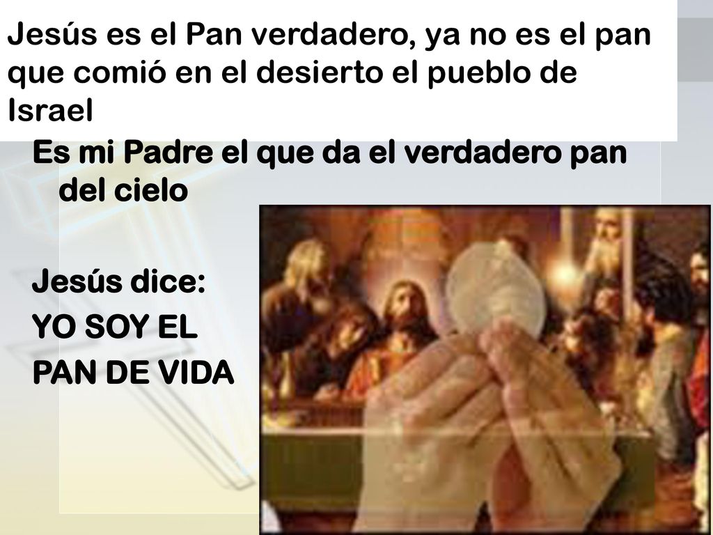 Jesús es el Pan verdadero, ya no es el pan que comió en el desierto el pueblo de Israel