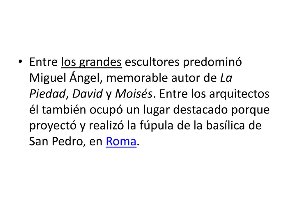 Entre los grandes escultores predominó Miguel Ángel, memorable autor de La Piedad, David y Moisés.