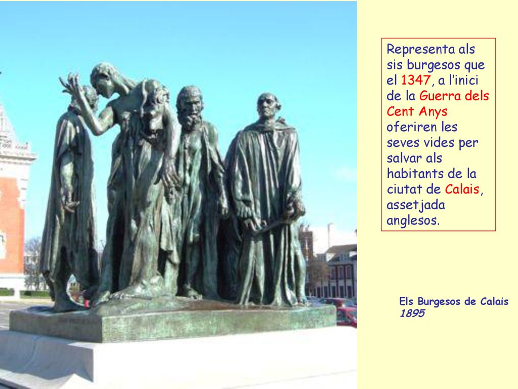 Representa als sis burgesos que el 1347, a l’inici de la Guerra dels Cent Anys oferiren les seves vides per salvar als habitants de la ciutat de Calais, assetjada anglesos.