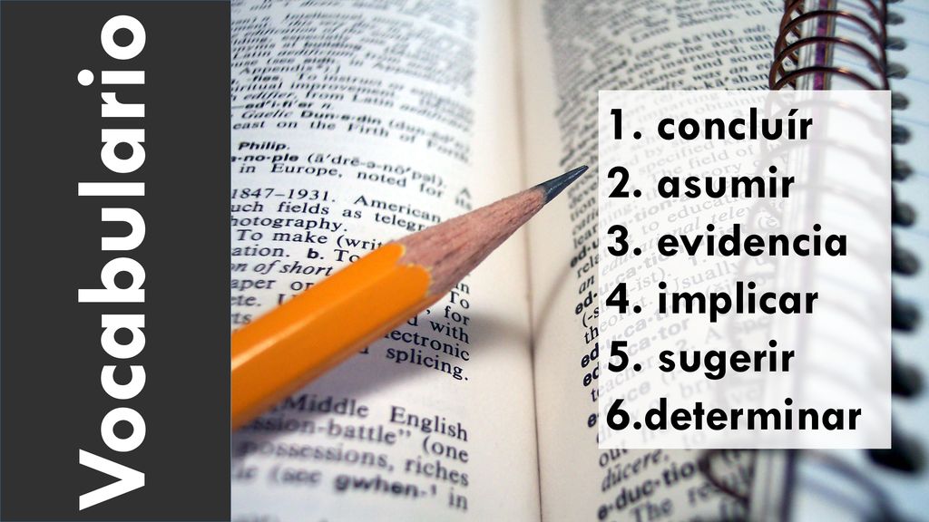 Vocabulario 1. concluír 2. asumir 3. evidencia 4. implicar 5. sugerir