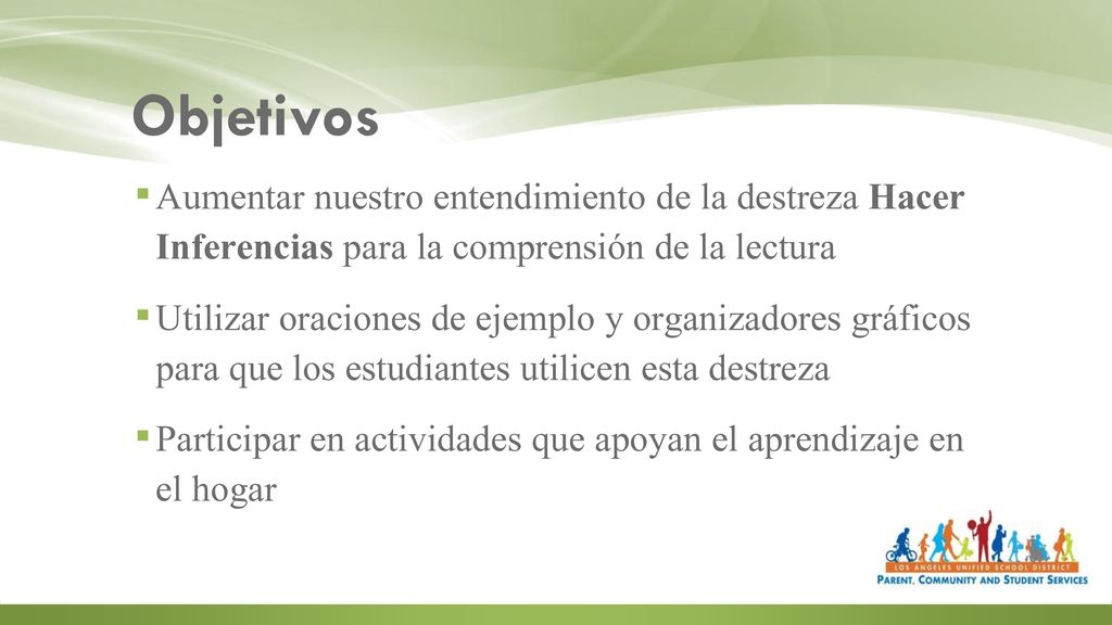 Objetivos Aumentar nuestro entendimiento de la destreza Hacer Inferencias para la comprensión de la lectura.