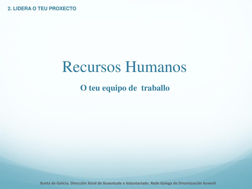 Recursos Humanos O teu equipo de traballo 2. LIDERA O TEU PROXECTO
