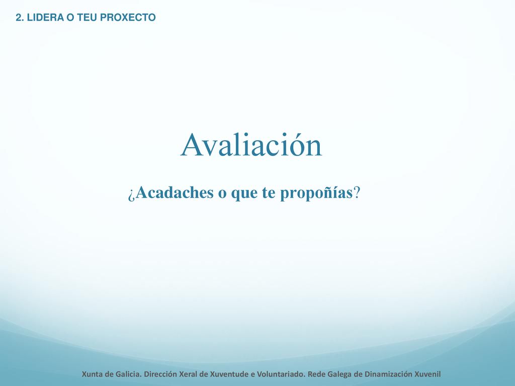 Avaliación ¿Acadaches o que te propoñías 2. LIDERA O TEU PROXECTO
