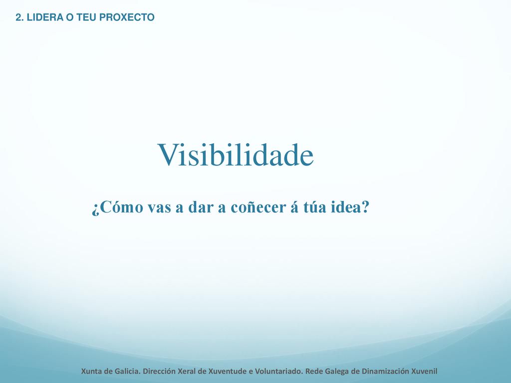 Visibilidade ¿Cómo vas a dar a coñecer á túa idea