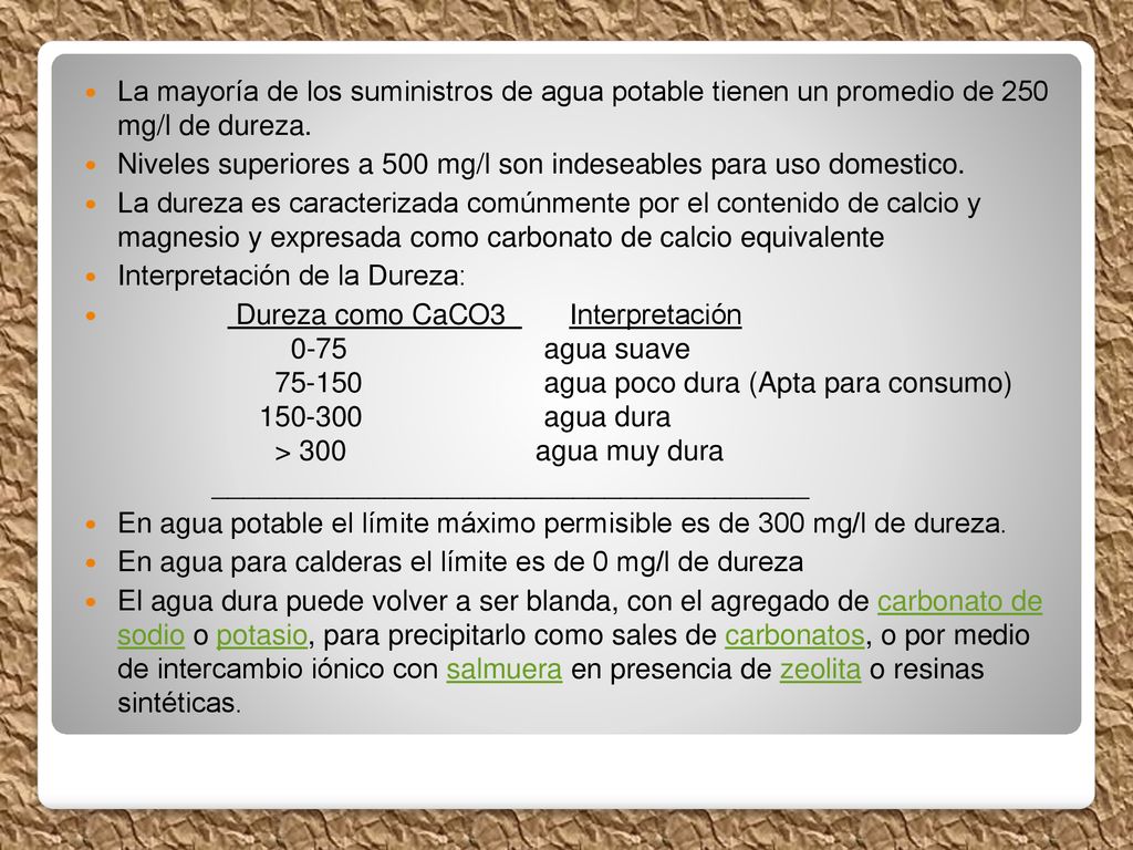 La mayoría de los suministros de agua potable tienen un promedio de 250 mg/l de dureza.