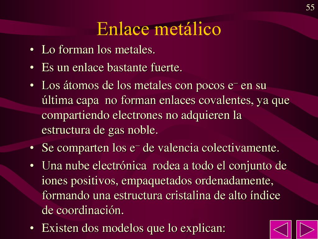 Enlace metálico Lo forman los metales. Es un enlace bastante fuerte.