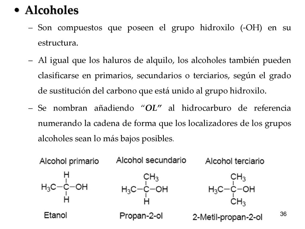 Alcoholes Son compuestos que poseen el grupo hidroxilo (-OH) en su estructura.