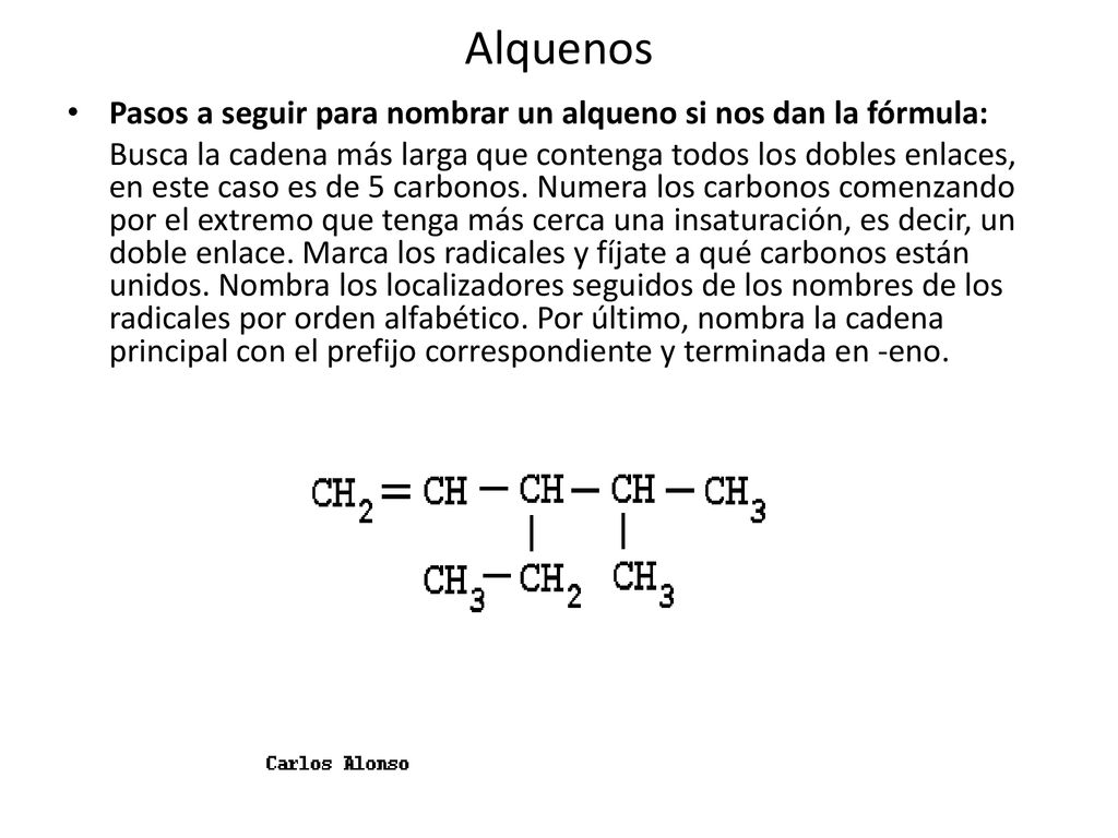 Alquenos Pasos a seguir para nombrar un alqueno si nos dan la fórmula: