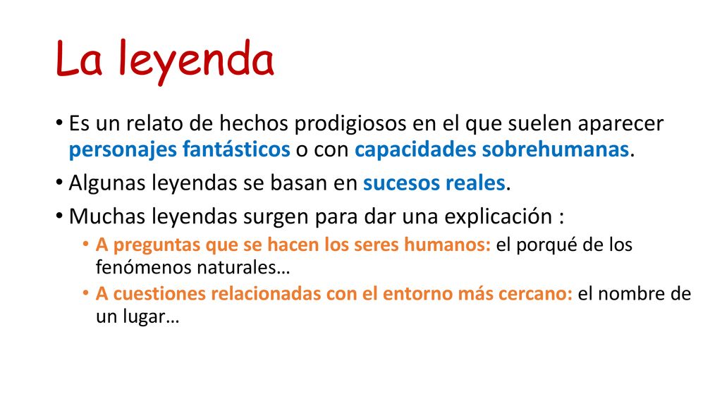 La leyenda Es un relato de hechos prodigiosos en el que suelen aparecer personajes fantásticos o con capacidades sobrehumanas.