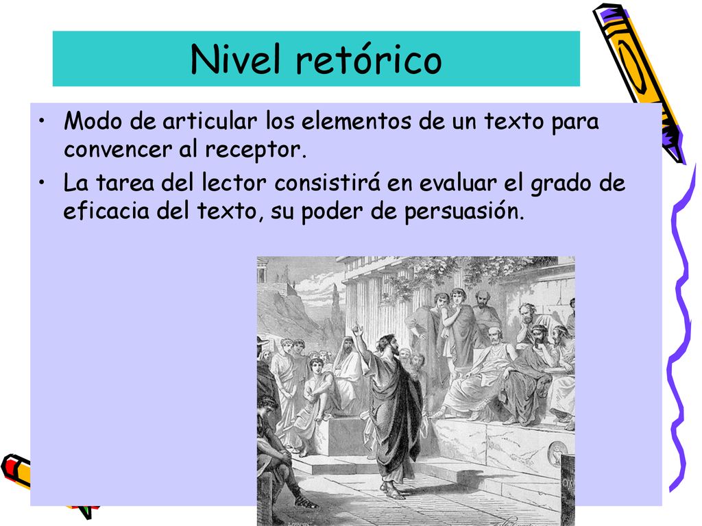 Nivel retórico Modo de articular los elementos de un texto para convencer al receptor.