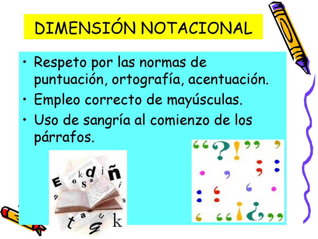 DIMENSIÓN NOTACIONAL Respeto por las normas de puntuación, ortografía, acentuación. Empleo correcto de mayúsculas.