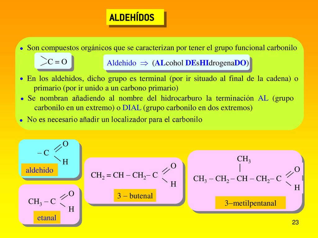 ALDEHÍDOS  Son compuestos orgánicos que se caracterizan por tener el grupo funcional carbonilo.