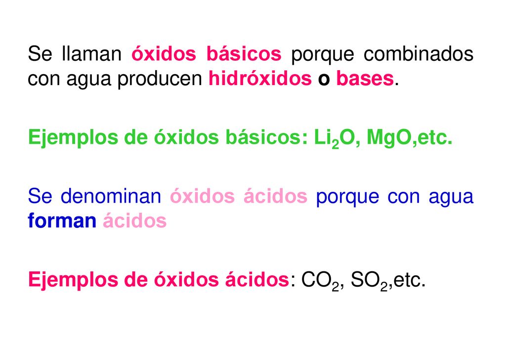 Se llaman óxidos básicos porque combinados con agua producen hidróxidos o bases.