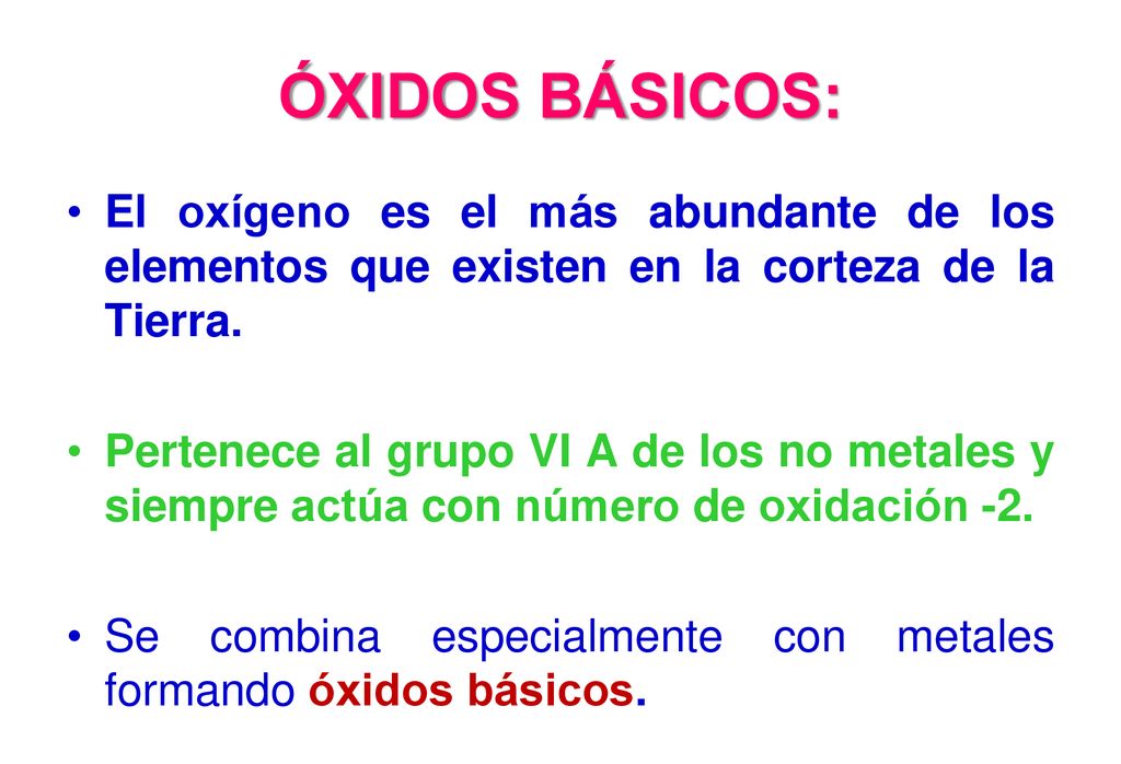 ÓXIDOS BÁSICOS: El oxígeno es el más abundante de los elementos que existen en la corteza de la Tierra.