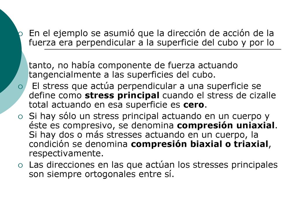 En el ejemplo se asumió que la dirección de acción de la fuerza era perpendicular a la superficie del cubo y por lo