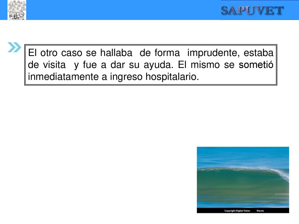 El otro caso se hallaba de forma imprudente, estaba de visita y fue a dar su ayuda.