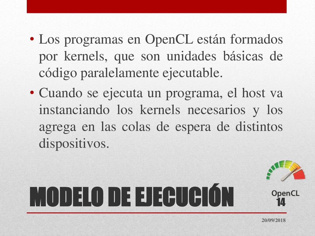 Los programas en OpenCL están formados por kernels, que son unidades básicas de código paralelamente ejecutable.