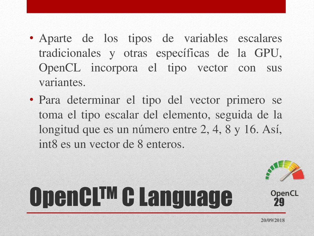 Aparte de los tipos de variables escalares tradicionales y otras específicas de la GPU, OpenCL incorpora el tipo vector con sus variantes.