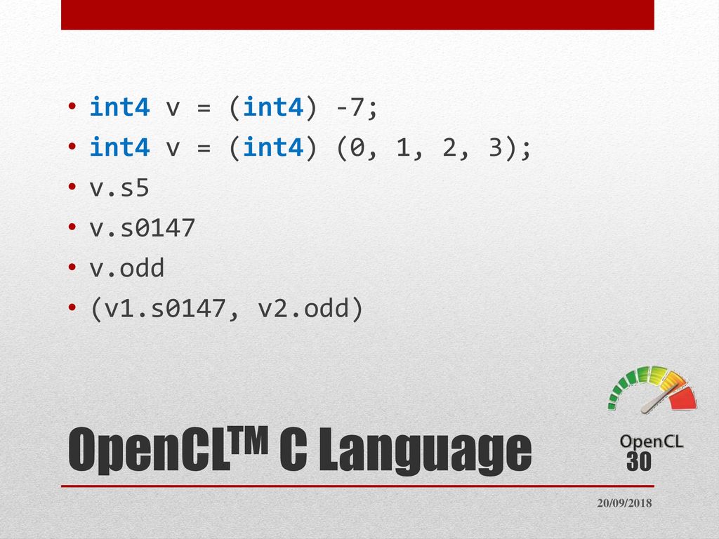 OpenCLTM C Language int4 v = (int4) -7; int4 v = (int4) (0, 1, 2, 3);