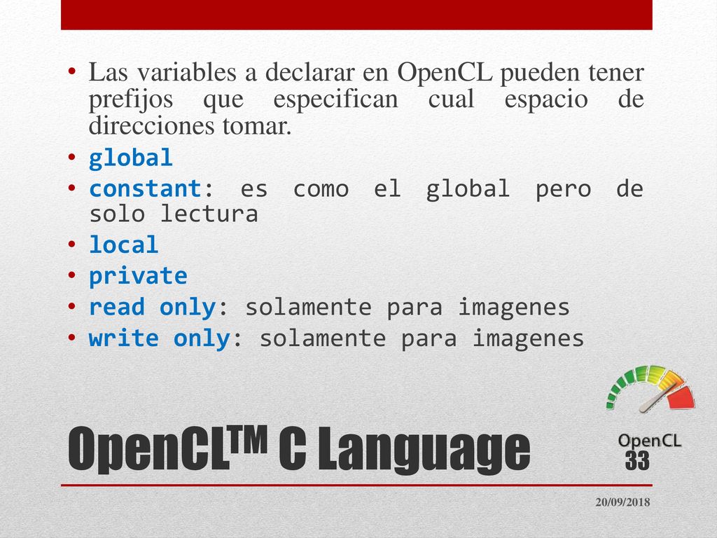 Las variables a declarar en OpenCL pueden tener prefijos que especifican cual espacio de direcciones tomar.
