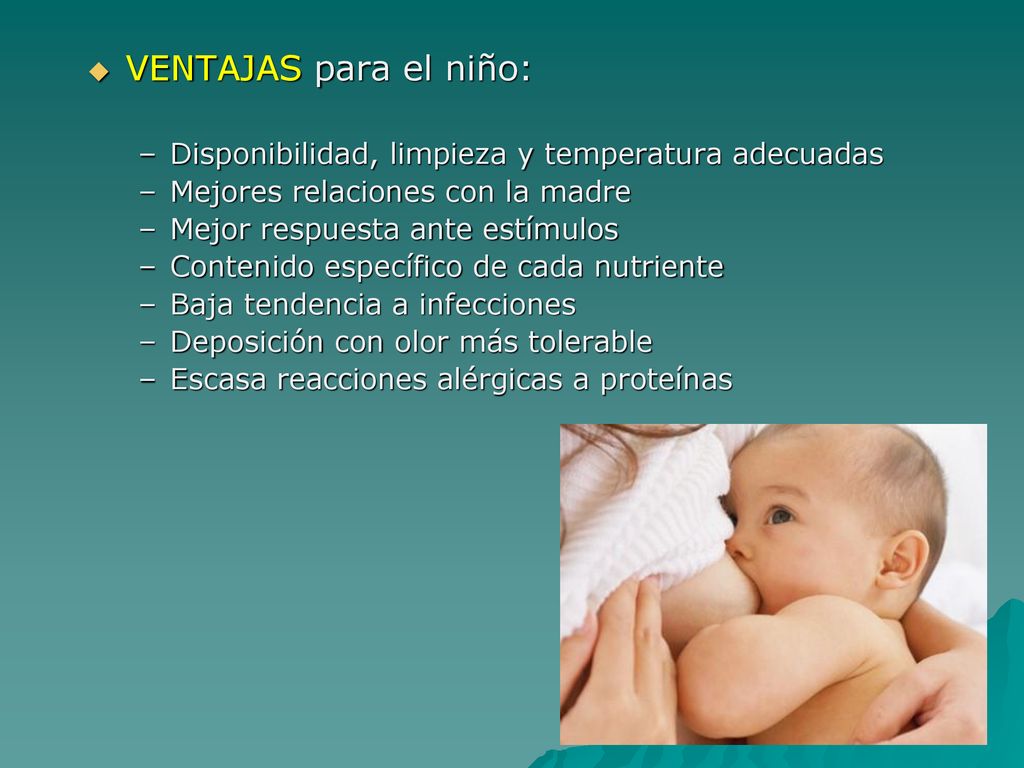 VENTAJAS para el niño: Disponibilidad, limpieza y temperatura adecuadas. Mejores relaciones con la madre.