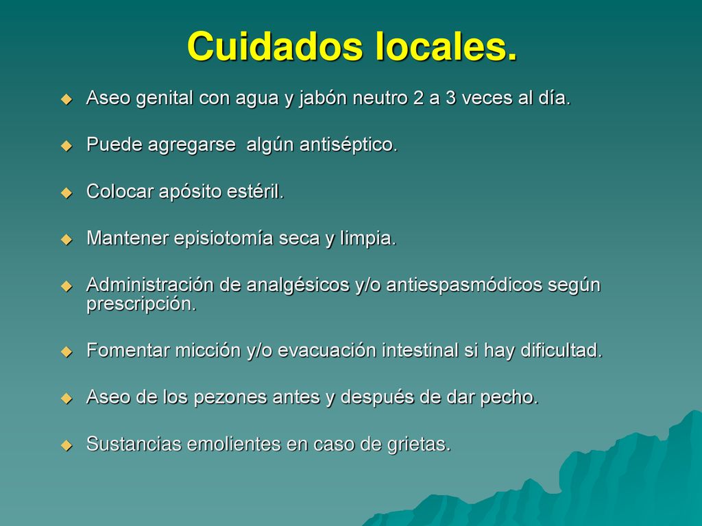 Cuidados locales. Aseo genital con agua y jabón neutro 2 a 3 veces al día. Puede agregarse algún antiséptico.