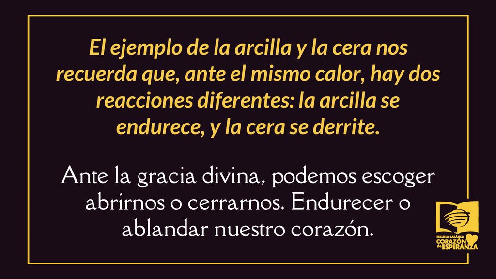 El ejemplo de la arcilla y la cera nos recuerda que, ante el mismo calor, hay dos reacciones diferentes: la arcilla se endurece, y la cera se derrite.