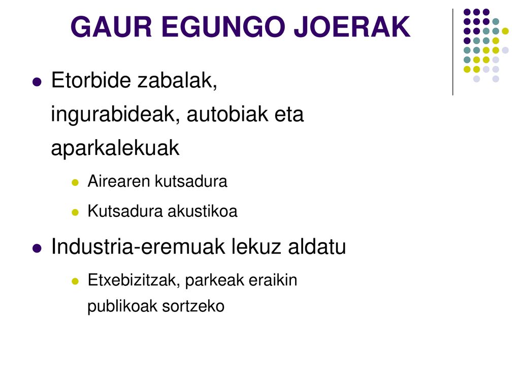 GAUR EGUNGO JOERAK Etorbide zabalak, ingurabideak, autobiak eta aparkalekuak. Airearen kutsadura. Kutsadura akustikoa.