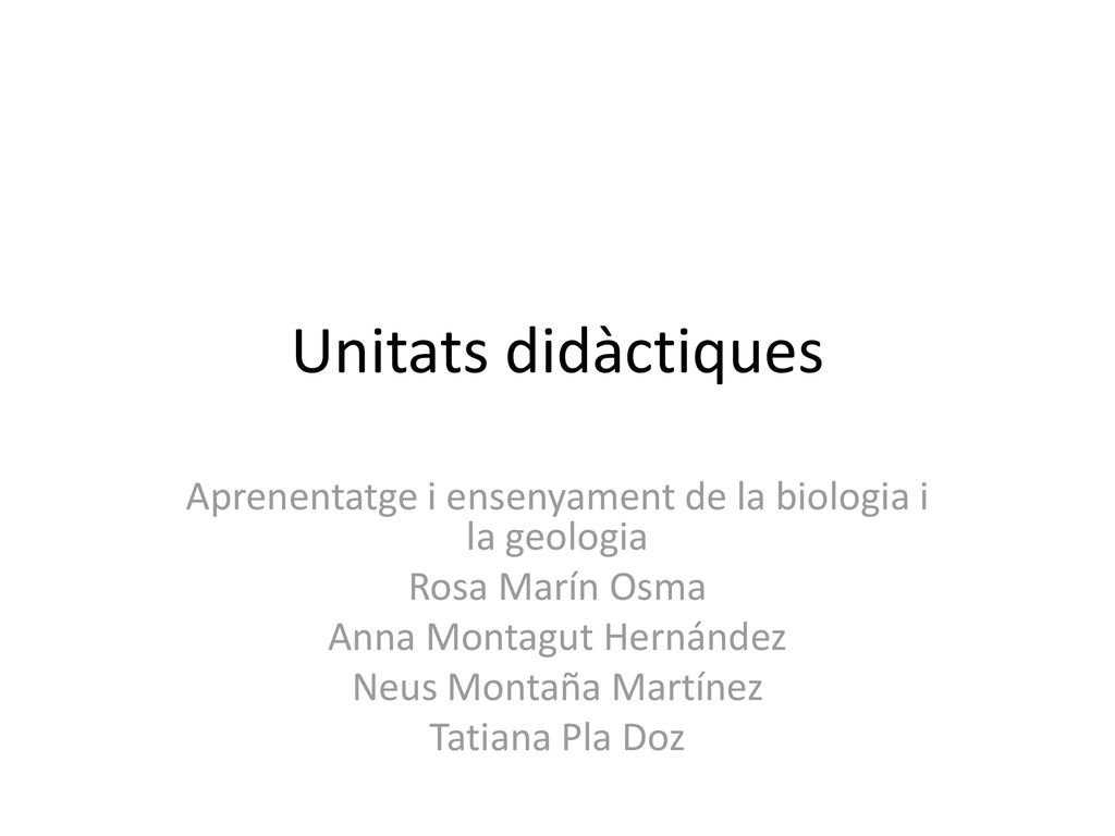Unitats didàctiques Aprenentatge i ensenyament de la biologia i la geologia. Rosa Marín Osma. Anna Montagut Hernández.