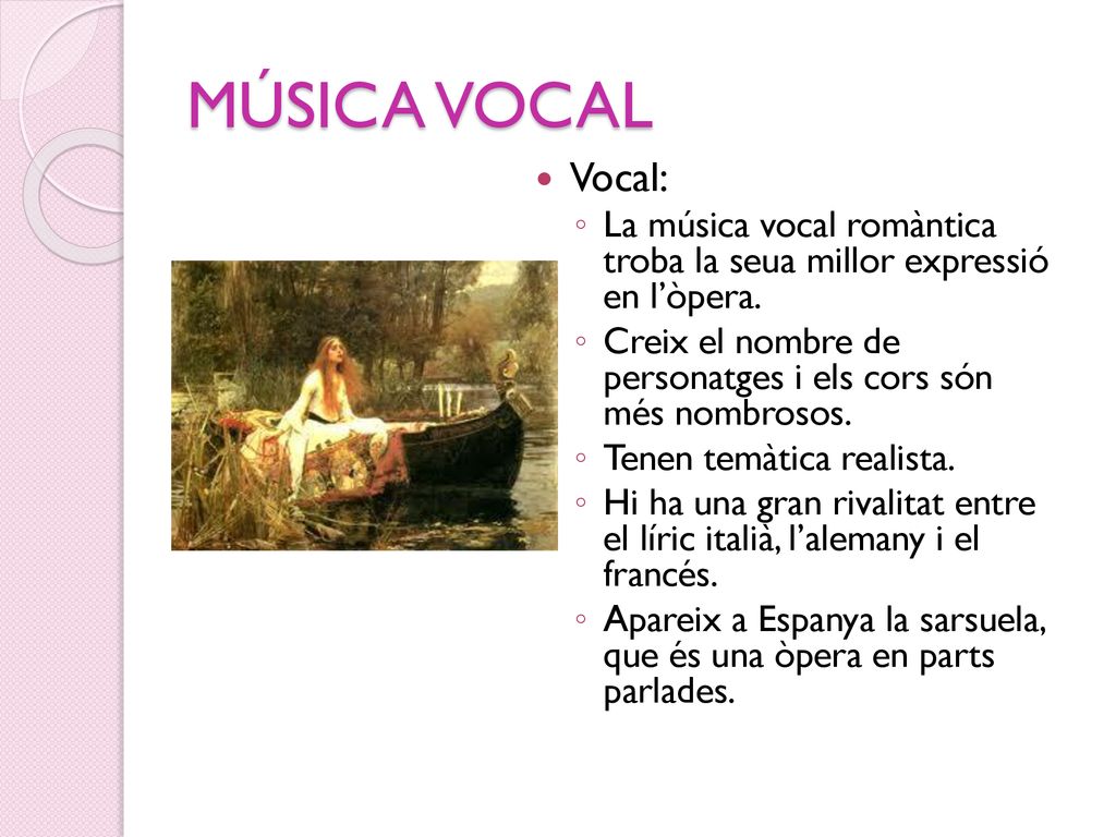 MÚSICA VOCAL Vocal: La música vocal romàntica troba la seua millor expressió en l’òpera.