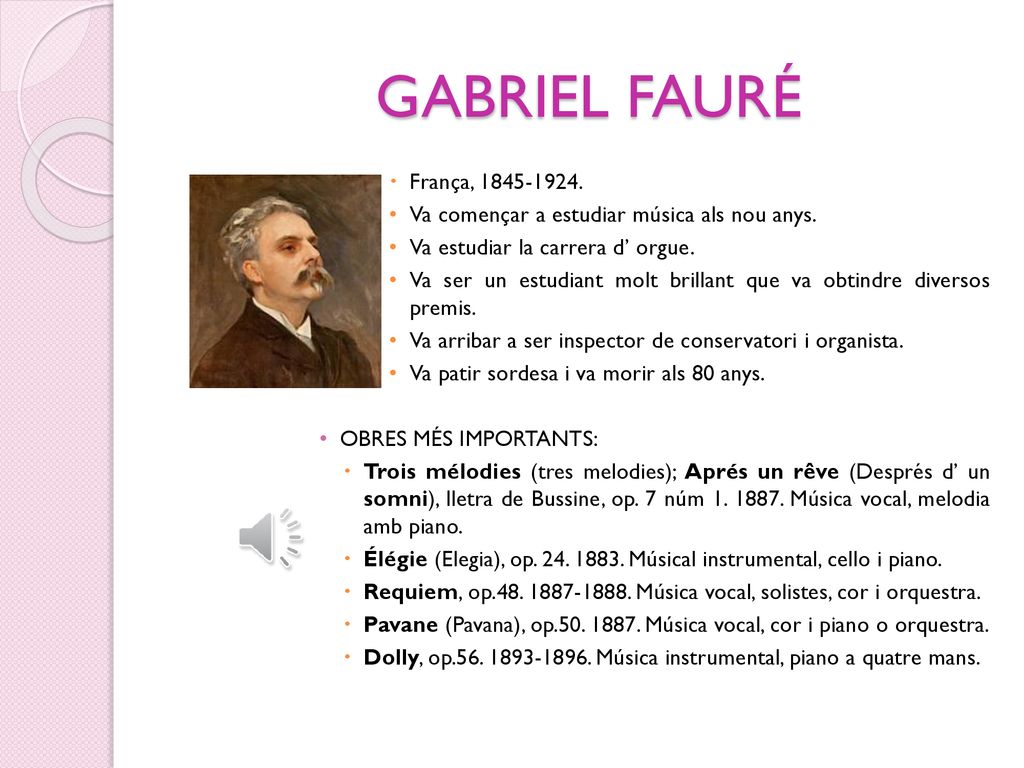 GABRIEL FAURÉ França, Va començar a estudiar música als nou anys. Va estudiar la carrera d’ orgue.