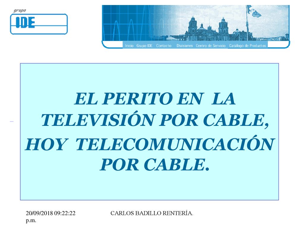 EL PERITO EN LA TELEVISIÓN POR CABLE, HOY TELECOMUNICACIÓN POR CABLE.
