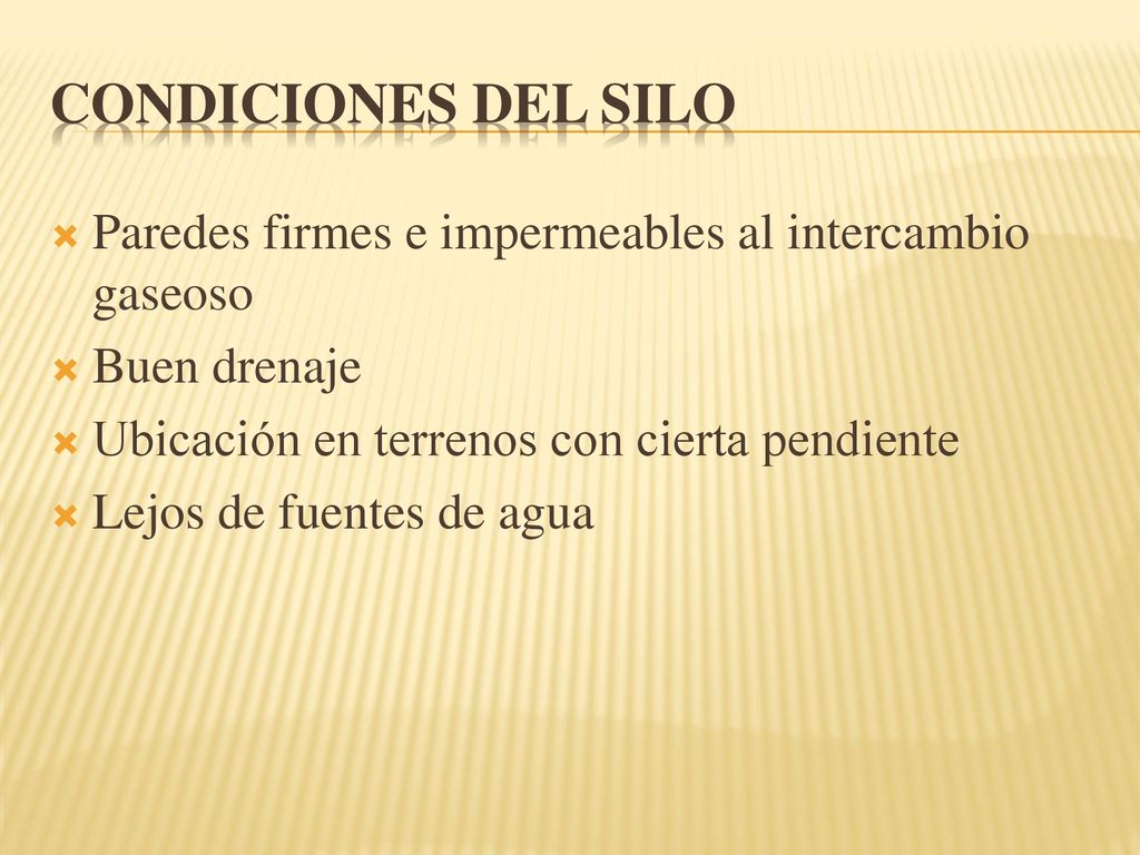 Condiciones del silo Paredes firmes e impermeables al intercambio gaseoso. Buen drenaje. Ubicación en terrenos con cierta pendiente.