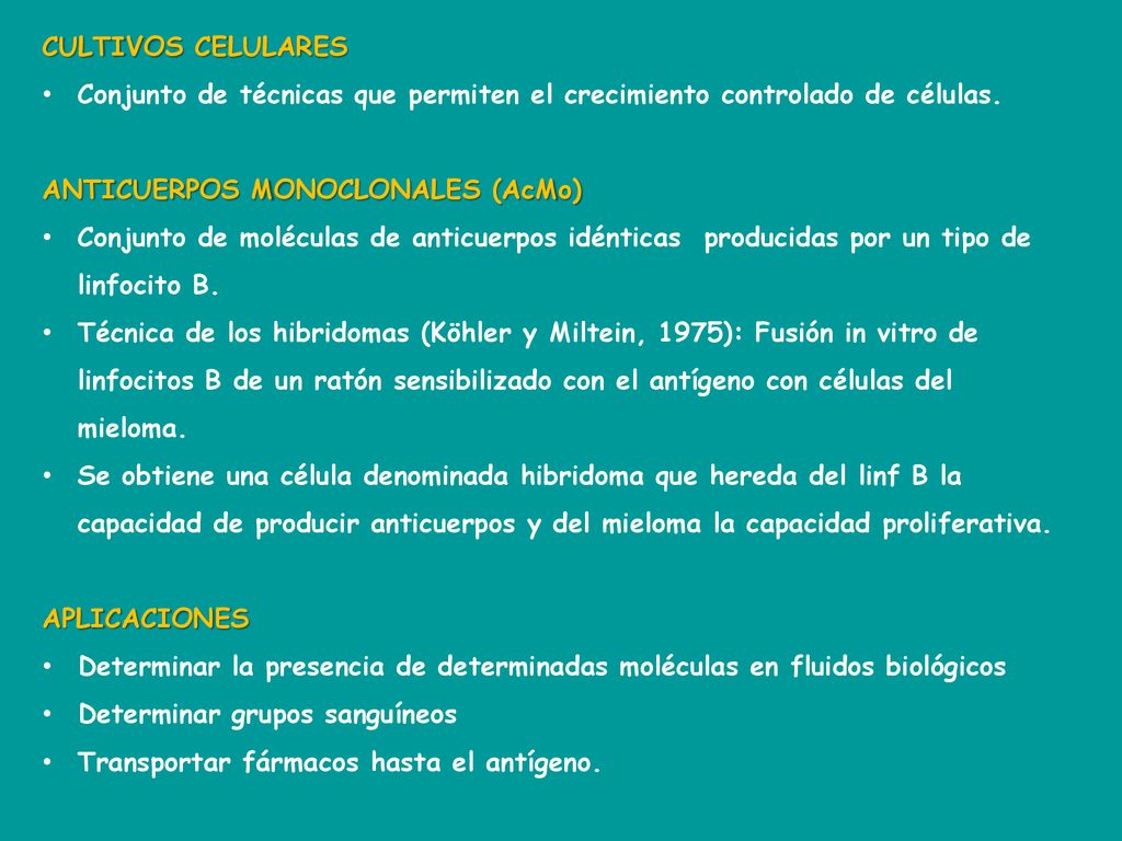 CULTIVOS CELULARES Conjunto de técnicas que permiten el crecimiento controlado de células. ANTICUERPOS MONOCLONALES (AcMo)