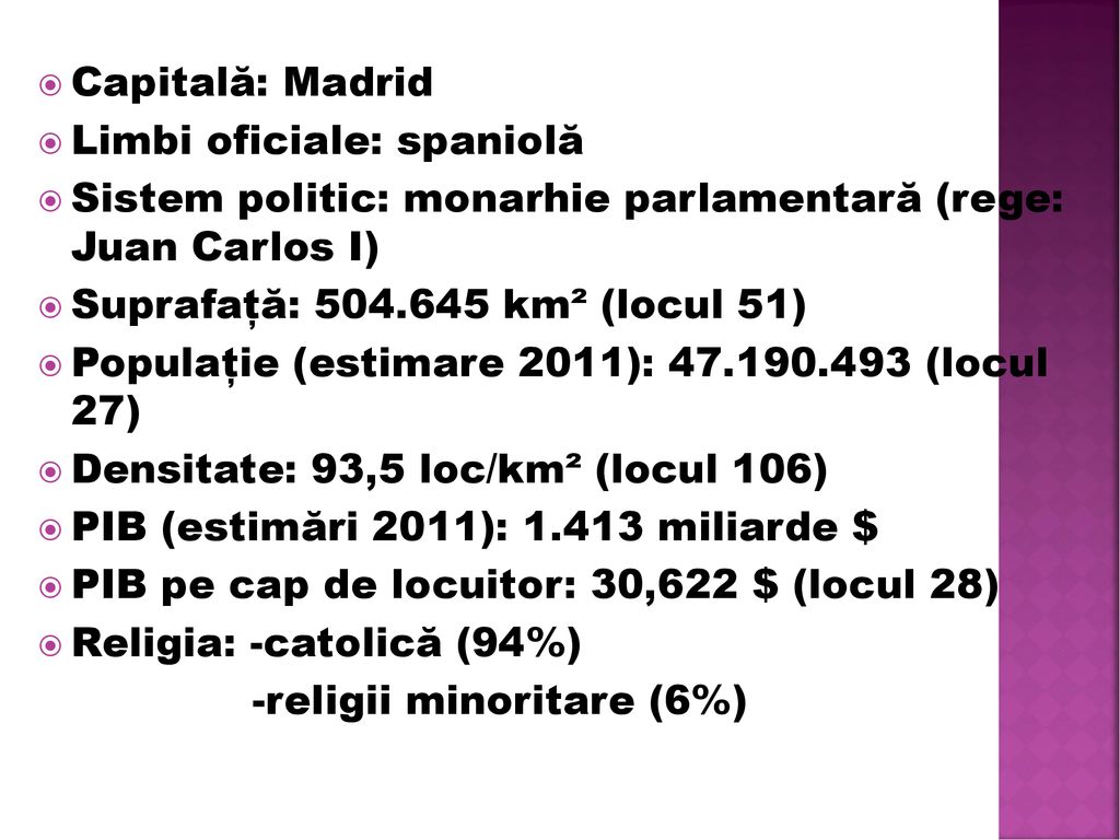 Capitală: Madrid Limbi oficiale: spaniolă. Sistem politic: monarhie parlamentară (rege: Juan Carlos I)