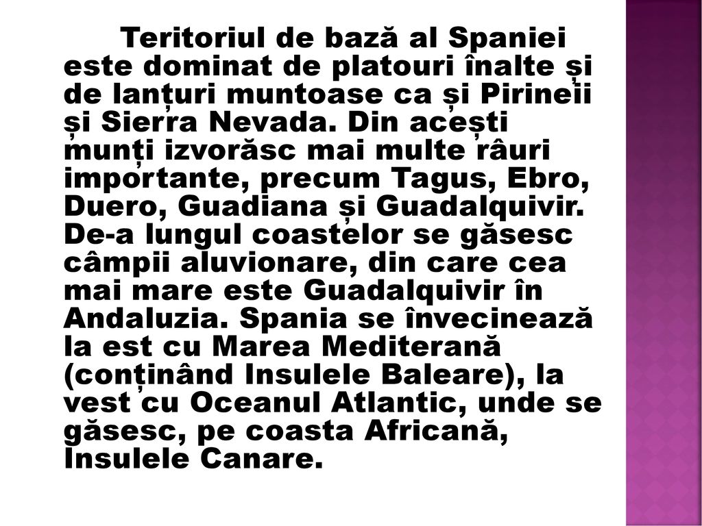 Teritoriul de bază al Spaniei este dominat de platouri înalte și de lanțuri muntoase ca și Pirineii și Sierra Nevada.