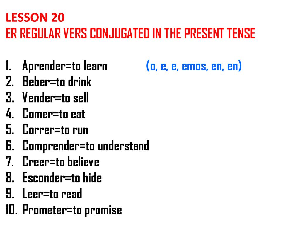 LESSON 20 ER REGULAR VERS CONJUGATED IN THE PRESENT TENSE. Aprender=to learn (o, e, e, emos, en, en)