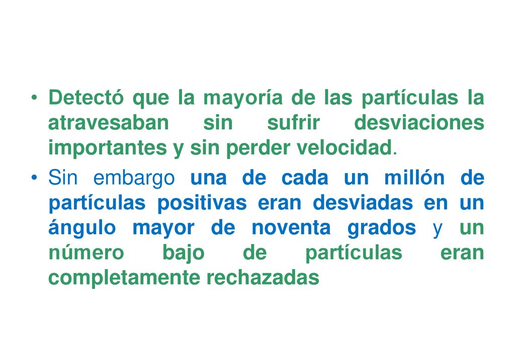 Detectó que la mayoría de las partículas la atravesaban sin sufrir desviaciones importantes y sin perder velocidad.