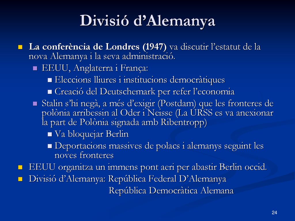 Divisió d’Alemanya La conferència de Londres (1947) va discutir l’estatut de la nova Alemanya i la seva administració.